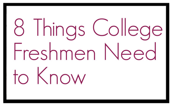 8 Things College Freshmen Need To Know (Before School)