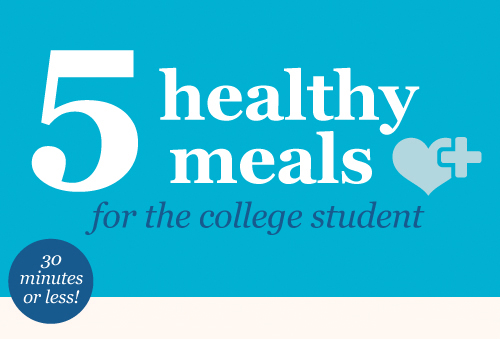 5 Healthy Meals for the College Student!