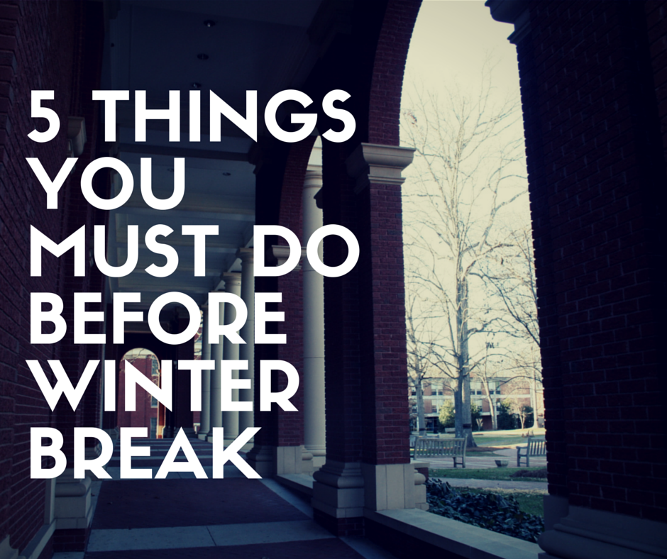 5 Things You Must Do Before WInter Break