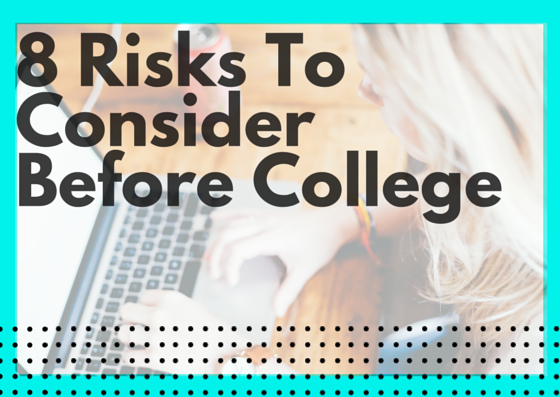 8 Risks To Consider Before College
