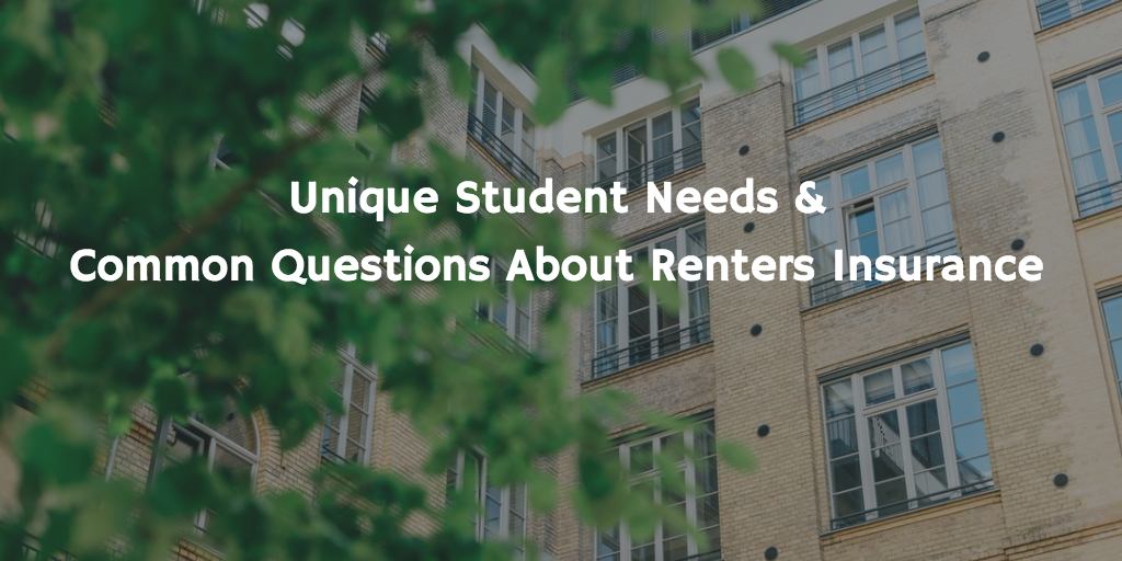 Unique Student Needs & Common Questions About Renters Insurance in Student Housing